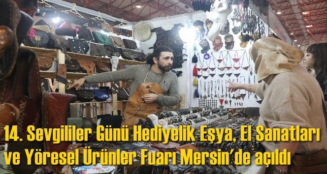 14. Sevgililer G&uuml;n&uuml; Hediyelik Eşya, El Sanatları ve Y&ouml;resel &Uuml;r&uuml;nler Fuarı Mersin'de a&ccedil;ıldı