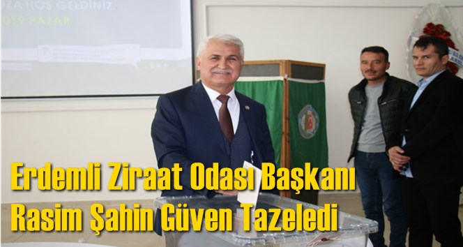 Erdemli Ziraat Odası Başkanı Rasim Şahin G&uuml;ven Tazeledi