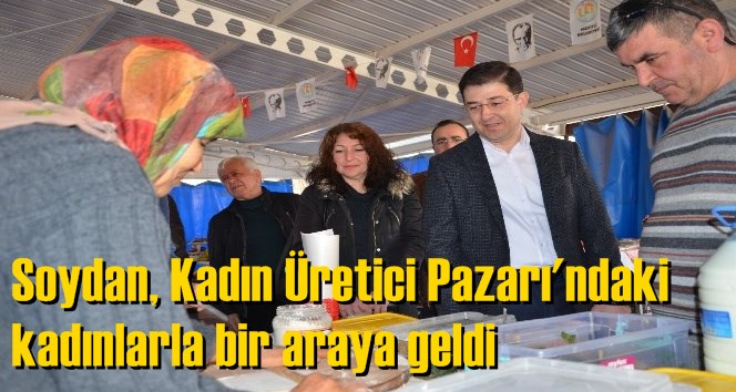 Soydan, Kadın &Uuml;retici Pazarı'ndaki kadınlarla bir araya geldi
