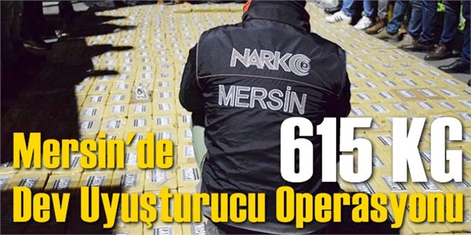 Mersin'de Dev Uyuşturucu Operasyonu Tam 615 Kilo