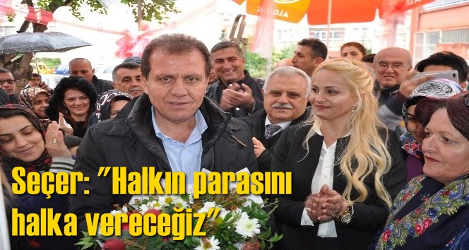 Se&ccedil;er: "Halkın parasını halka vereceğiz"