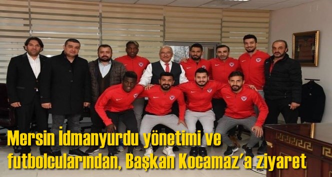 Mersin İdmanyurdu y&ouml;netimi ve futbolcularından, Başkan Kocamaz'a ziyaret