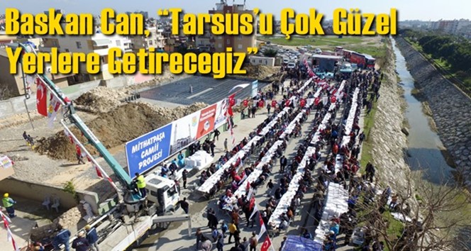 Başkan Can, &ldquo;Tarsus&rsquo;u &Ccedil;ok G&uuml;zel Yerlere Getireceğiz&rdquo;