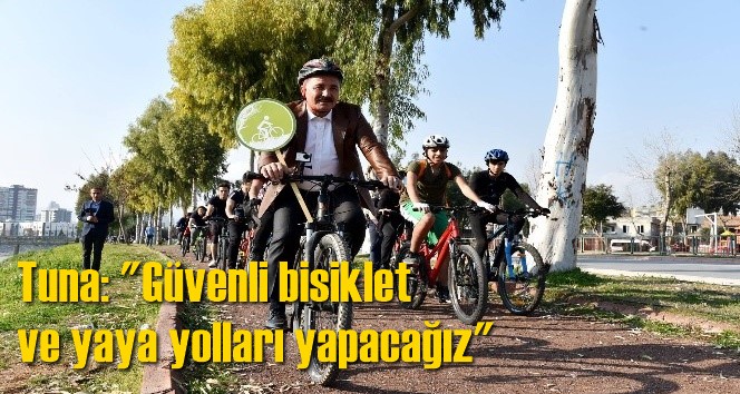 Tuna: "G&uuml;venli bisiklet ve yaya yolları yapacağız"
