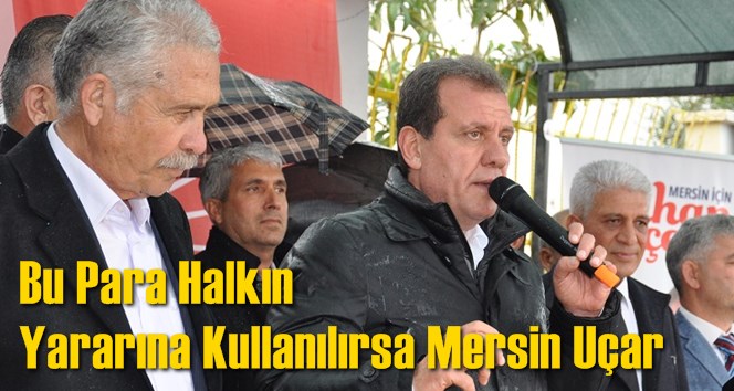 Bu Para Halkın Yararına Kullanılırsa Mersin U&ccedil;ar