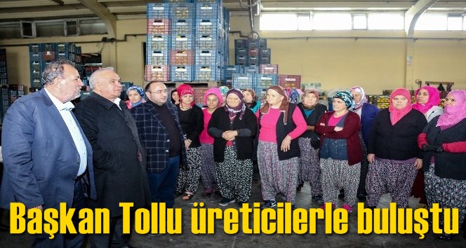 Başkan Tollu &uuml;reticilerle buluştu