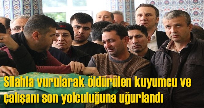 Silahla vurularak &ouml;ld&uuml;r&uuml;len kuyumcu ve &ccedil;alışanı son yolculuğuna uğurlandı