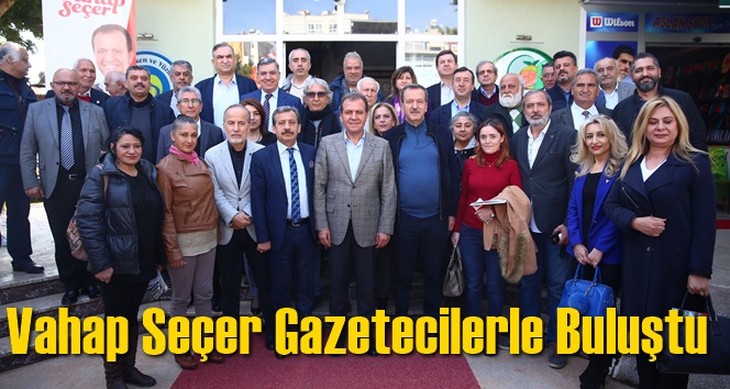 Vahap Se&ccedil;er Gazetecilerle Buluştu