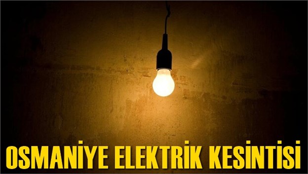 Osmaniye Elektrik Kesintisi 10 Mart 2019 Pazar