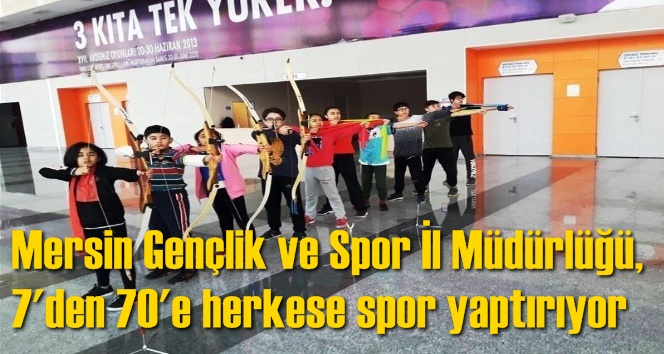 Mersin Gen&ccedil;lik ve Spor İl M&uuml;d&uuml;rl&uuml;ğ&uuml;, 7'den 70'e herkese spor yaptırıyor