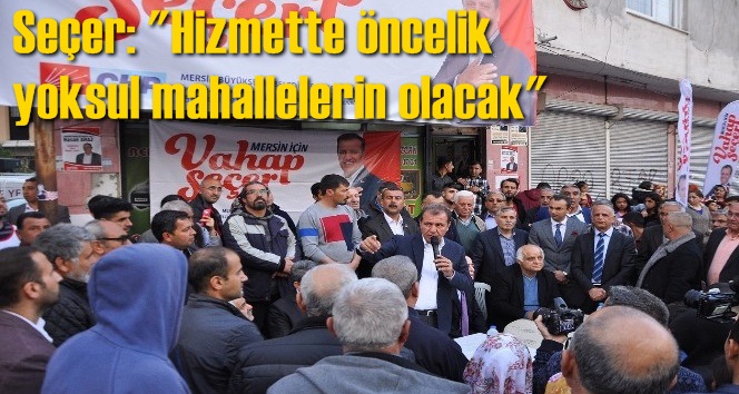 Se&ccedil;er: "Hizmette &ouml;ncelik yoksul mahallelerin olacak"