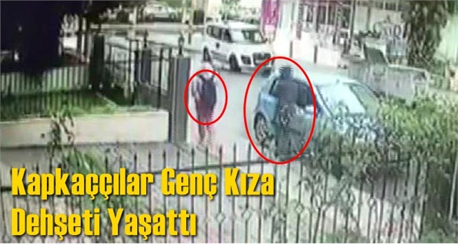 Mersin'de Kapka&ccedil;&ccedil;ılar Gen&ccedil; Kıza Dehşet Yaşattı