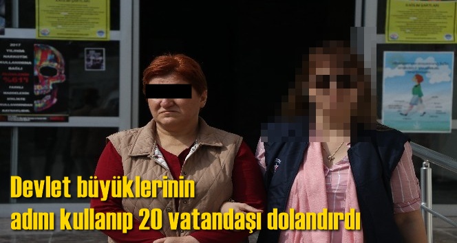 Devlet b&uuml;y&uuml;klerinin adını kullanıp 20 vatandaşı dolandırdı