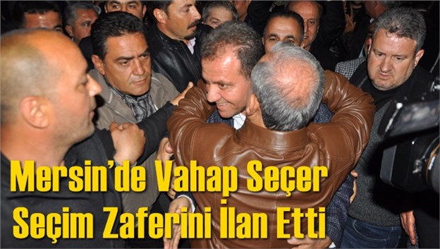Mersin&rsquo;de Vahap Se&ccedil;er Se&ccedil;im Zaferini İlan Etti