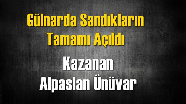 G&uuml;lnar'da T&uuml;m Sandıklar A&ccedil;ıldı Kazanan Alpaslan &Uuml;n&uuml;var Oldu