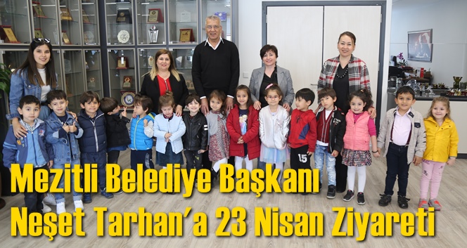 Mezitli Belediye Başkanı Neşet Tarhan'a 23 Nisan Ziyareti