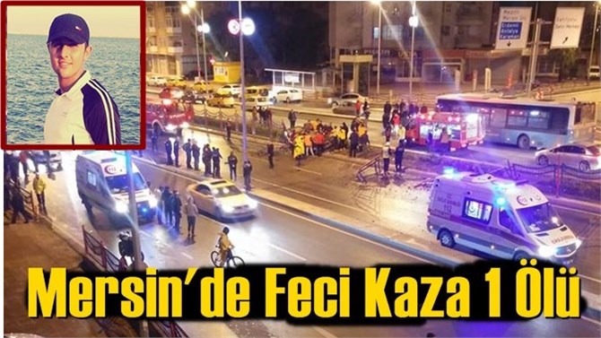 Mersin'de Feci Kaza 1 &Ouml;l&uuml;