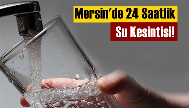 Mersin'de Sular 24 Saat Kesilecek