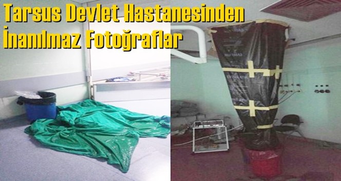 Tarsus Devlet Hastanesinden İnanılmaz G&ouml;r&uuml;nt&uuml;ler