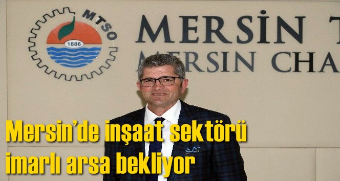 Mersin&rsquo;de inşaat sekt&ouml;r&uuml; imarlı arsa bekliyor