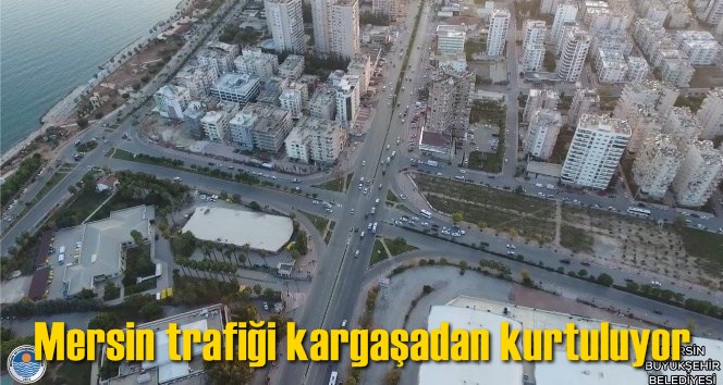 Mersin trafiği kargaşadan kurtuluyor