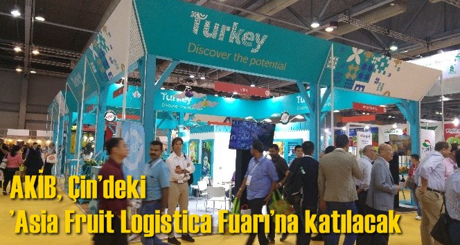 AKİB, &Ccedil;in&rsquo;deki &rsquo;Asia Fruit Logistica Fuarı&rsquo;na katılacak