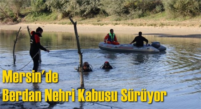 Mersin'de Berdan Nehri Kabusu S&uuml;r&uuml;yor