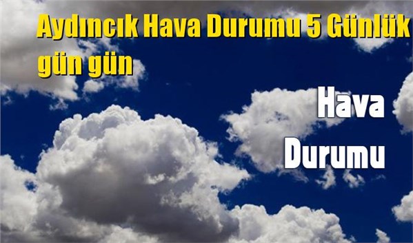 Aydıncık Hava Durumu 5 G&uuml;nl&uuml;k