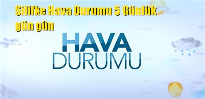 Silifke Hava Durumu 5 G&uuml;nl&uuml;k