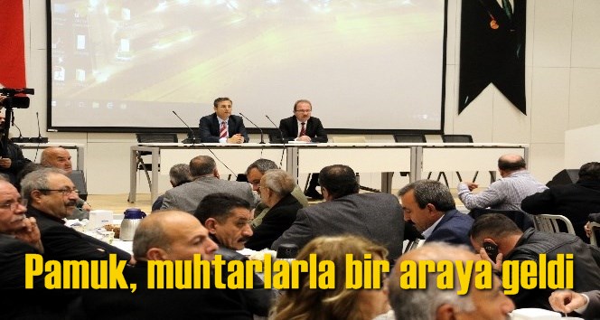 Pamuk, muhtarlarla bir araya geldi