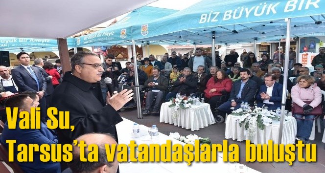 Vali Su, Tarsus&rsquo;ta vatandaşlarla buluştu