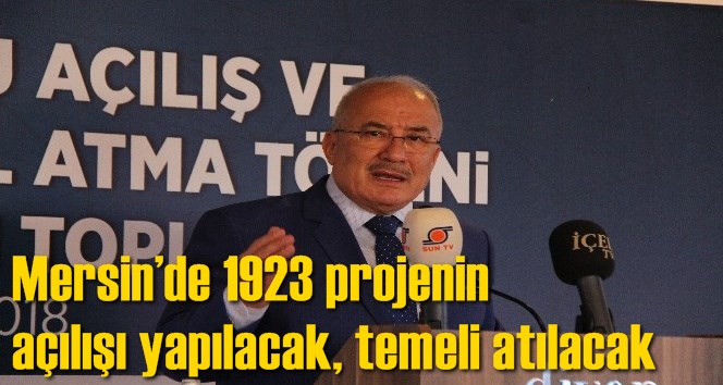 Mersin&rsquo;de 1923 projenin a&ccedil;ılışı yapılacak, temeli atılacak