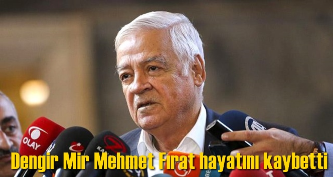 Dengir Mir Mehmet Fırat hayatını kaybetti