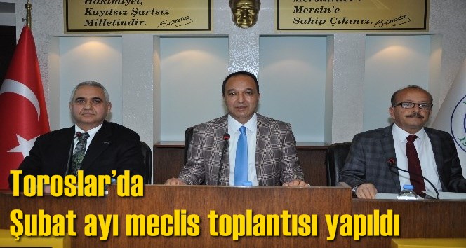 Toroslar&rsquo;da Şubat ayı meclis toplantısı yapıldı