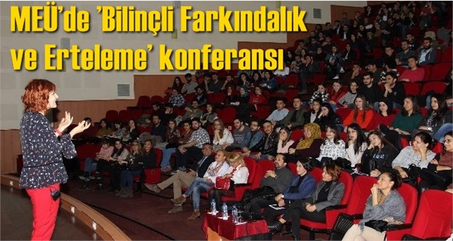 ME&Uuml;&rsquo;de &rsquo;Bilin&ccedil;li Farkındalık ve Erteleme&rsquo; konferansı