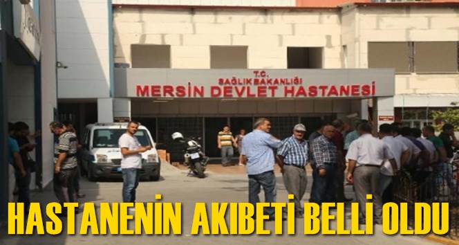 Mersin'de Eski Devlet Hastanesi'nin Akıbeti Belli Oldu