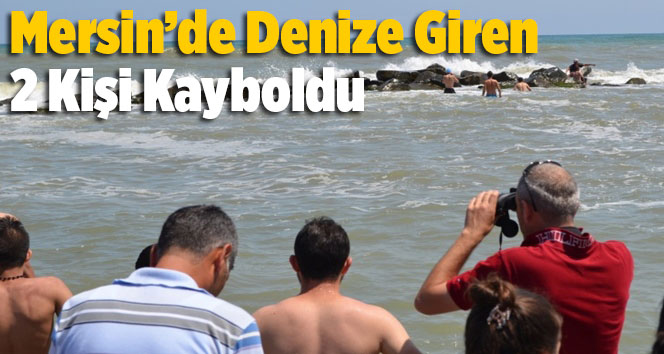 Mersin'de Denizde Kaybolan Ayhan Şeker ve Fazilet Bal Adlı İki Kişi Aranıyor