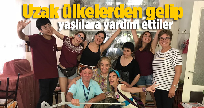 Uzak &uuml;lkelerden gelip yaşlılara yardım ettiler