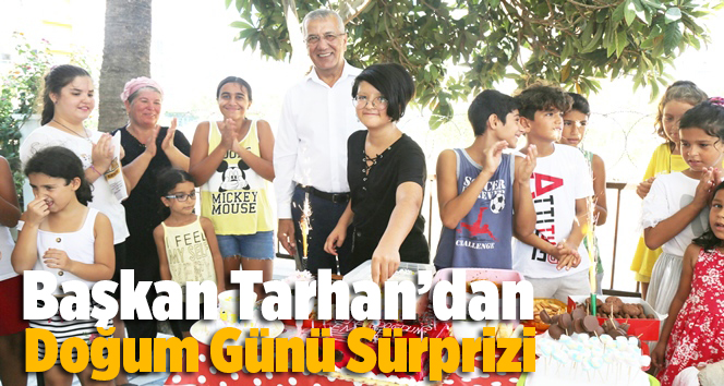 Başkan Tarhan&rsquo;dan Doğum G&uuml;n&uuml; S&uuml;rprizi