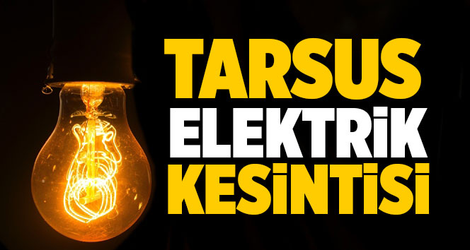 Tarsus Elektrik Kesintisi 5 Eyl&uuml;l Perşembe