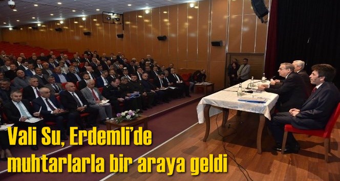 Vali Su, Erdemli&rsquo;de muhtarlarla bir araya geldi