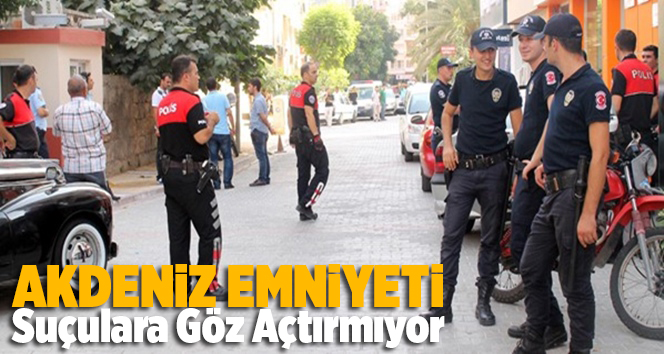 Akdeniz Emniyeti Su&ccedil;lulara G&ouml;z A&ccedil;tırmıyor