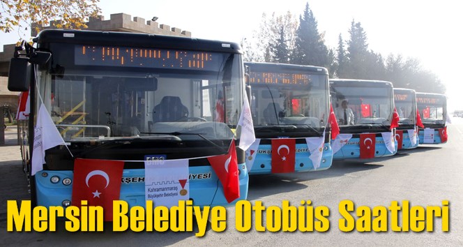 Mersin Belediye Otob&uuml;s Saatleri (Gece N&ouml;bet &Ccedil;izelgesi)