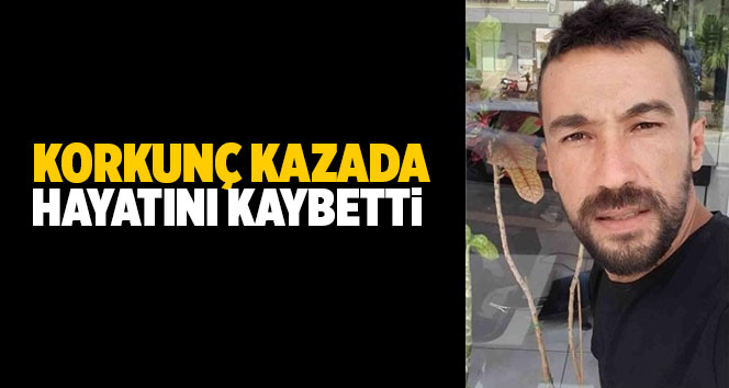 Mersin Anamur'da Korkun&ccedil; Kazada Muhammet &Ccedil;al Yaşamını Yitirdi