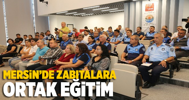 Mersin'de zabıtalara ortak eğitim