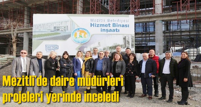 Mezitli&rsquo;de daire m&uuml;d&uuml;rleri projeleri yerinde inceledi