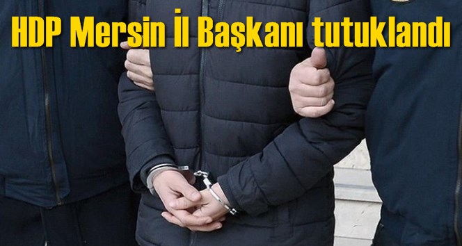 Hdp Mersin İl Başkanı Tutuklandı
