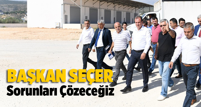 Başkan Se&ccedil;er: &ldquo;Hal Esnafımızın İşini Kolaylaştıracak B&uuml;t&uuml;n Fiziki Koşullar İyileştirilecek&rdquo;