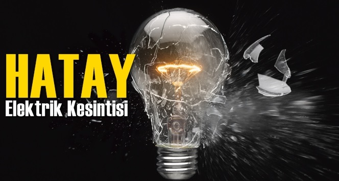 Hatay Elektrik Kesintisi 30 Eyl&uuml;l Pazartesi